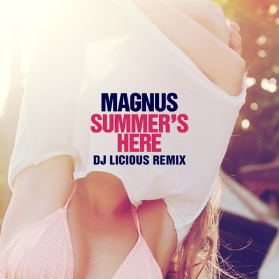 Summer's Here (DJ Licious Remix)/Magnus