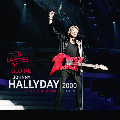 アルバム/Les larmes de gloire (Live au Zenith de Toulouse ／ Juin 2000)/ジョニー・アリディ