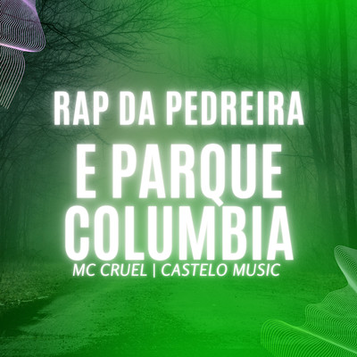 Rap da Pedreira e Parque Columbia/Mc Cruel & Castelo Music