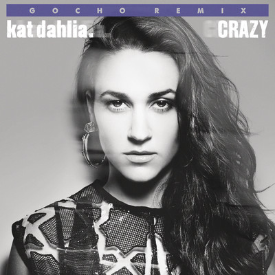 Crazy (Remix) feat.Gocho/Kat Dahlia