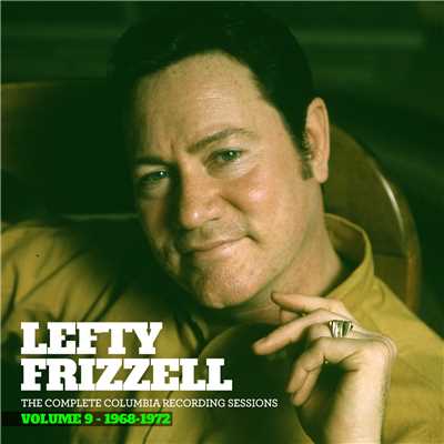 アルバム/The Complete Columbia Recording Sessions, Vol. 9 - 1968-1972/Lefty Frizzell