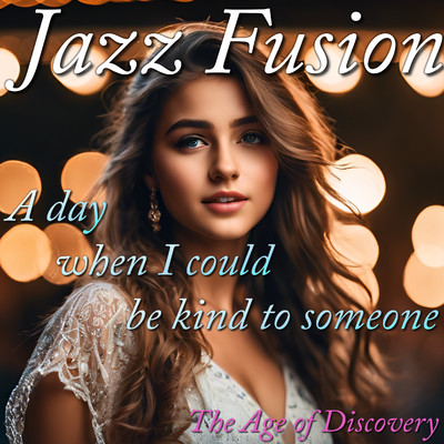 Jazz Fusion - A day when I could be kind to someone -/The Age of Discovery