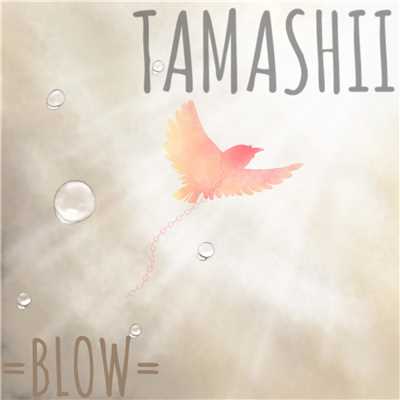 TAMASHII/=BLOW=