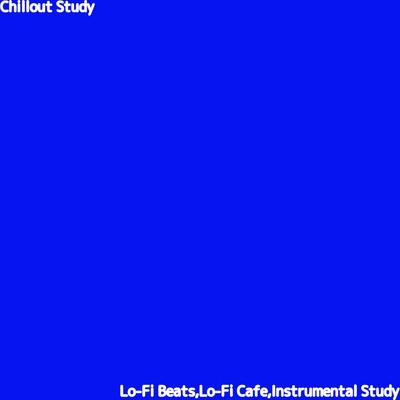 アルバム/Chillout Study/Lo-Fi Beats, Lo-Fi Cafe & Instrumental Study