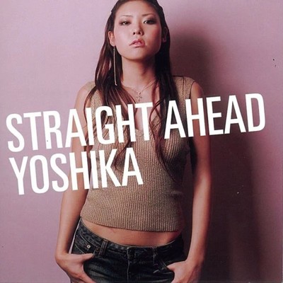 STRAIGHT AHEAD/YOSHIKA