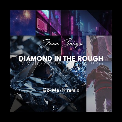 Diamond In The Rough (Go-Me-N Remix)/JEEN SEIGO & Go-Me-N