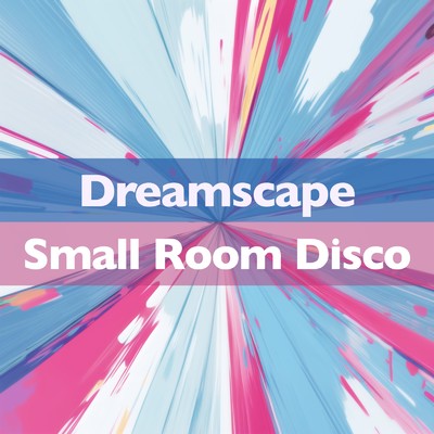 Dreamscape/Small Room Disco