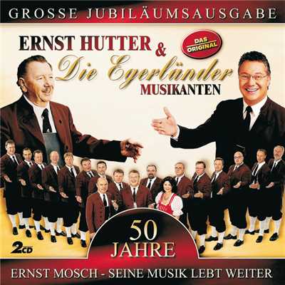 50 Jahre - Ernst Mosch - Seine Musik Lebt Weiter/Ernst Hutter & Die Egerlander Musikanten
