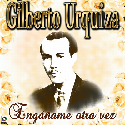 Enganame Otra Vez/Gilberto Urquiza