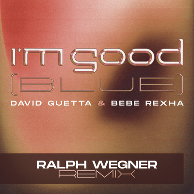 I'm Good (Blue) [Ralph Wegner Remix]/David Guetta & Bebe Rexha