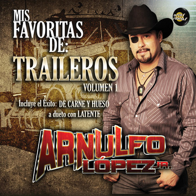 Mis Favoritas de Traileros, Vol. 1/Arnulfo Lopez Jr.