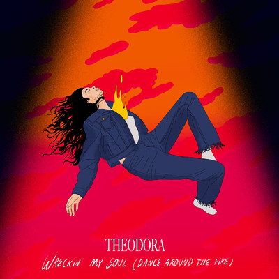 Wreckin' My Soul (Dance Around The Fire)/Theodora