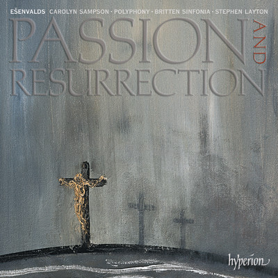 Esenvalds: Passion and Resurrection (2005): IV. O dulce lignum/Britten Sinfonia／スティーヴン・レイトン／ポリフォニー／キャロリン・サンプソン
