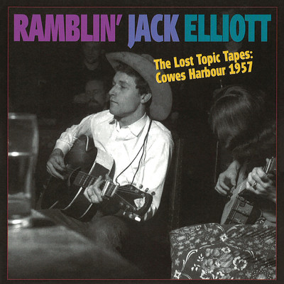 アルバム/The Lost Topic Tapes: Cowes Harbour 1957/Ramblin' Jack Elliott