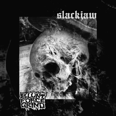 Slackjaw/Blunt Force Grind