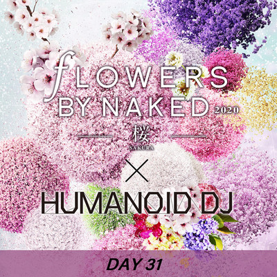 花宴 day31 FLOWERS BY NAKED 2020/HUMANOID DJ