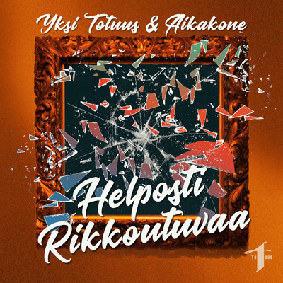 シングル/Helposti rikkoutuvaa/Yksi Totuus／Aikakone