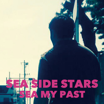 シングル/SEA SIDE STARS/SEA MY PAST