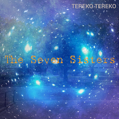 The Seven Sisters/TEREKO TEREKO