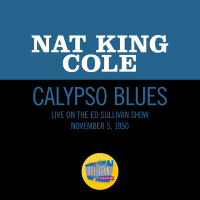 Calypso Blues (Live On The Ed Sullivan Show, November 5, 1950)/ナット・キング・コール