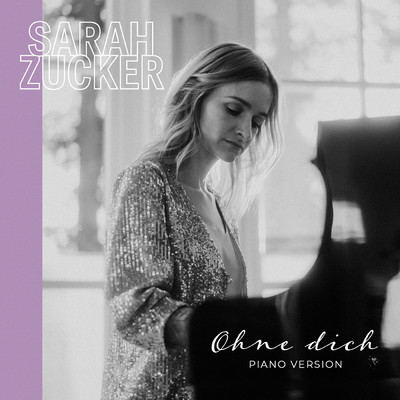 Ohne dich (Piano Version)/Sarah Zucker