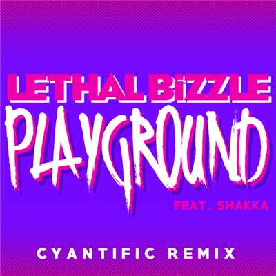 シングル/Playground (featuring Shakka／Cyantific Remix)/Lethal Bizzle