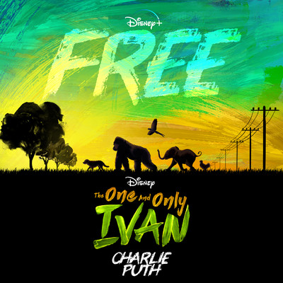 Free (From Disney's ”The One And Only Ivan”)/Charlie Puth