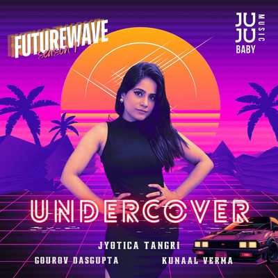 シングル/Undercover (Futurewave Season 1)/Jyotica Tangri, Gourov Dasgupta & Kunaal Vermaa