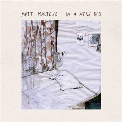 In a New Bed/Matt Maltese
