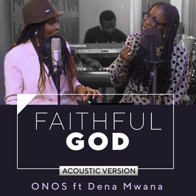 Faithful God (feat. Dena Mwana) [Acoustic Version]/Onos