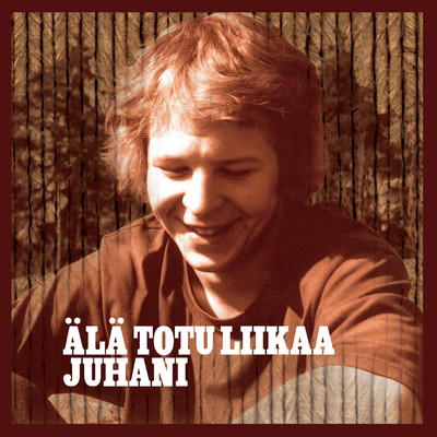アルバム/Ala Totu Liikaa/Juhani