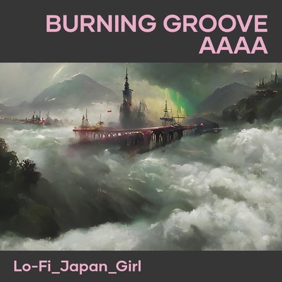 シングル/Burning Groove AAAA/Lo-Fi_JAPAN_girl