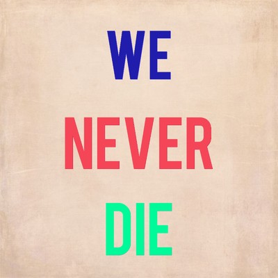 WE NEVER DIE/Sad Wednesday
