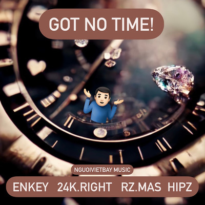 GOT NO TIME (Explicit) (featuring RZ Mas)/Enkey／Hipz／24k.Right
