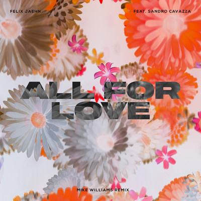 シングル/All For Love (featuring Sandro Cavazza／Mike Williams Remix)/フェリックス・ジェーン