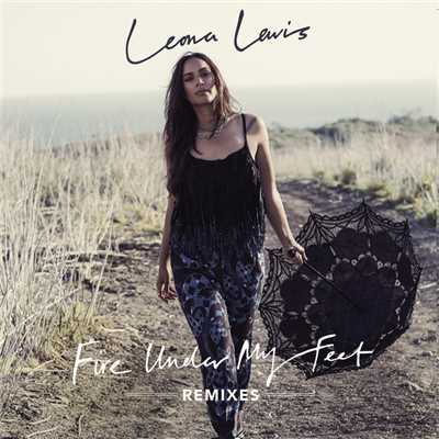 Fire Under My Feet (Remixes)/Leona Lewis
