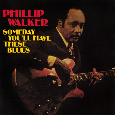 アルバム/Someday You'll Have These Blues/Phillip Walker