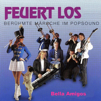 Feuert los - Beruhmte Marsche im Popsound/Bella Amigos
