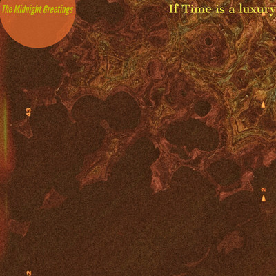 If Time Is A Luxury/The Midnight Greetings