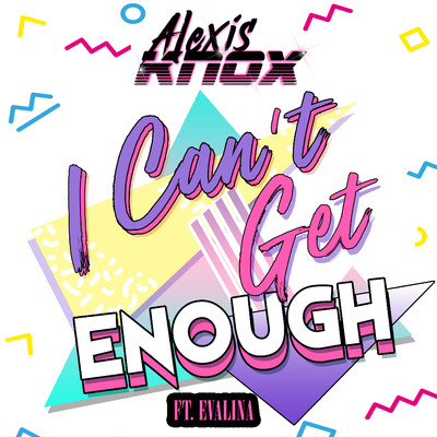 シングル/I Can't Get Enough (feat. EVALINA)/Alexis Knox
