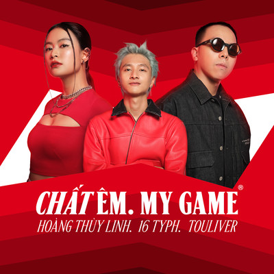 シングル/CHAT EM. MY GAME/Hoang Thuy Linh, 16 Typh & Touliver
