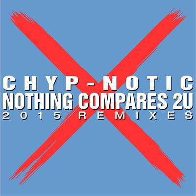 Nothing Compares 2 U/Chyp-Notic
