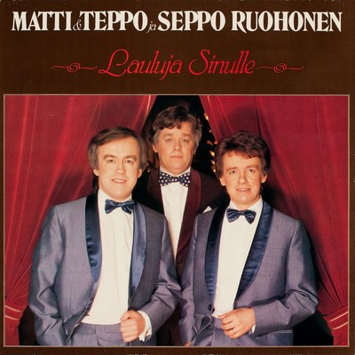 Lauluja sinulle/Matti／Teppo／Seppo Ruohonen
