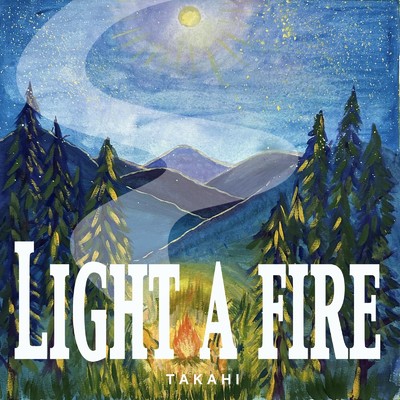LIGHT A FIRE/TAKAHI