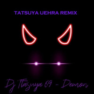 Demon(Tatsuya Uehara Remix)/DJ TATSUYA 69