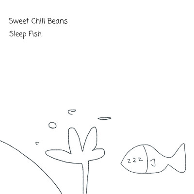 Sleep Fish/Sweet Chill Beans