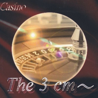 Casino/The 3cm～