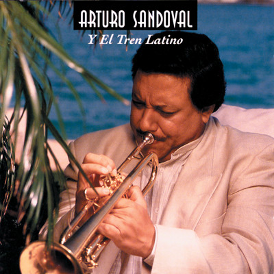 Arturo Sandoval Y El Tren Latino/アルトゥーロ・サンドヴァル