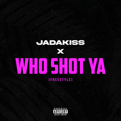 シングル/Who Shot Ya (Explicit) (Studio Mix)/ジェイダキッス