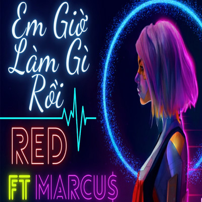 Em Gio Lam Gi Roi ？ (feat. RED)/MARCU$